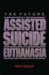 The Future of Assisted Suicide & Euthanasia in America : An Argument Against Legalization cover