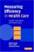 Measuring Efficiency in Health Care : Analytic Techniques And Health Policy cover