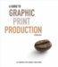 A Guide to Graphic Print Production cover