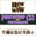 How to Wow : Photoshop Cs3 for Photography cover