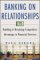  Banking on Relationships: Building and Retaining Competitive Advantage in Financial Services