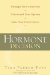 The Hormone Decision : Untangle the Controversy, Understand Your Options, Make Your Own Choices cover