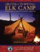Creating a Traditional Elk Camp : Where The Heart Of The Hunt Is Found cover