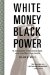 White Money/Black Power : The Surprising History of African American Studies and the Crisis of Race in Higher Education cover