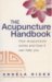 The Acupuncture Handbook: How Acupuncture Works And How It Can Help You