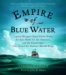 Empire of Blue Water : Captain Morgan's Great Pirate Army, the Epic Battle for the Americas, And the Catastrophe That Ended the Outlaws' Bloody Reign cover