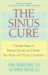 The Sinus Cure: Seven Simple Steps to Relieve Sinusitis and Other Ear, Nose, and Throat Conditions