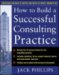  How to Build a Successful Consulting Practice