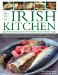 The Irish Kitchen : Ingredients, Techniques and over 70 Traditional and Authentic Recipes cover