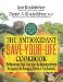 Antioxidant Save-your-life Cookbook : 150 Nutritious and Delicious Recipes cover