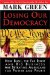 Losing Our Democracy : How Bush, the Far Right and Big Business Are Betraying Americans For Power and Profit cover