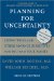 Planning for Uncertainty : Living Wills and Other Advance Directives for You and Your Family cover