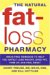 The Natural Fat-Loss Pharmacy: Drug-Free Remedies to Help You Safely Lose Weight, Shed Fat, Frim Up, and Feel Great