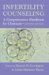 Infertility Counseling : A Comprehensive Handbook for Clinicians cover