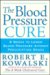 The Blood Pressure Cure : 8 Weeks to Lower Blood Pressure Without Prescription Drugs cover