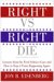 The Right Vs. the Right to Die : Lessons from the Terri Schiavo Case and How to Stop It from Happening Again cover
