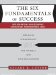 The Six Fundamentals of Success : The Rules for Getting It Right for Yourself and Your Organization cover
