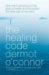 The Healing Code: One Man's Amazing Journey Back to Health and His Proven Five-Step Plan to Recovery