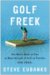 Golf Freek : One Man's Quest to Play As Many Rounds of Golf As Possible. for Free. cover