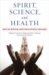 Spirit, Science, and Health: How the Spiritual Mind Fuels Physical Wellness