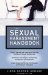 The Sexual Harassment Handbook : Protect Yourself and Coworkers from the Realities of Sexual Harassment, Take Action, Investigate, and Remedy Accusations of Harassment, Create Corpora cover