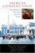  American Catholics Today: New Realities of Their Faith and Their Church