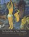 The Symbolism of Paul Gauguin : Erotica, Exotica, And the Great Dilemmas of Humanity cover