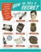 How to Tell a Secret : Tips, Tricks, & Techniques for Breaking Codes & Conveying Covert Information cover