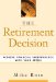 The Retirment Decision : Achieve Financial Independence With Your 401(k) cover
