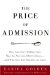 The Price of Admission : How America's Ruling Class Buys Its Way into Elite Colleges -- And Who Gets Left Outside the Gates cover