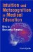 Intuition And Metacognition in Medical Education : Keys to Developing Expertise cover