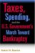 Taxes, Spending, And the U.S. Government's March Towards Bankruptcy cover
