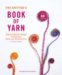 The Knitter's Book of Yarn : The Ultimate Guide to Choosing, Using, and Enjoying Yarn cover