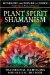 Plant Spirit Shamanism : Traditional Techniques for Healing the Soul cover
