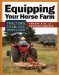 Equipping Your Horse Farm : Tractors, Trailers, Trucks & More cover