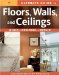 Ultimate Guide to Floors, Walls & Ceilings : Build, Remodel, Repair cover