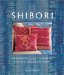 Shibori : A Beginner's Guide to Creating Color & Texture on Fabric cover