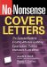 No-Nonsense Cover Letters : The Essential Guide to Creating Attention-Grabbing Cover Letters That Get Interviews & Job Offers cover