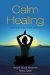 Calm Healing : Methods for a New Era of Medicine cover