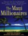 The Maui Millionaires : Discover the Secrets Behind the World's Most Exclusive Wealth Retreat and Become Financially Free cover