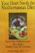 Your Heart Needs the Mediterranean Diet : Learn How Mediterraneans Have Kept a Healthy Heart for Centuries cover