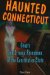Haunted Connecticut : Ghosts And Strange Phenomena of the Constitution State cover