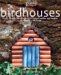 Birdhouses : From Castles to Cottages--20 Simple Homes And Feeders to Make in a Weekend cover