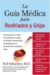 La Guia Medica Para Gripe Y Resfriados / The Good Doctor's Guide to Colds and Flu : Como Prevenir Y Tratar Los Resfriados, La Gripe, La Sinusitis, La Bronquitis, El Estreptococo Y La Pulmonia a Cualquier Edad / How to Prevent and Trea cover