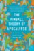 The Pinball Theory of Apocalypse : A Novel cover
