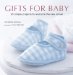 Gifts for Baby : 30 Simple Crafting Projects to Welcome the New Arrival cover