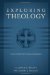 Exploring Theology : A Guide for Systematic Theology and Apologetics cover