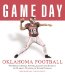 Game Day Oklahoma Football : The Greatest Games, Players, Coaches, And Teams in the Glorious Tradition of Sooner Football cover