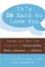 It's So Hard to Love You : Staying Sane When Your Loved One Is Manipulative, Needy, Dishonest, or Addicted cover