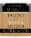 Talent Is Never Enough : Discover the Choices That Will Take You Beyond Your Talent cover